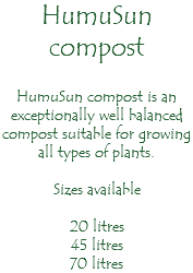 HumuSun compost HumuSun compost is an exceptionally well balanced compost suitable for growing all types of plants. Sizes available 20 litres 45 litres 70 litres