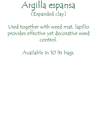 Argilla espansa (Expanded clay) Used together with weed mat, lapillo provides effective yet decorative weed control. Available in 10 ltr bags.