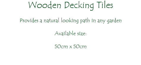 Wooden Decking Tiles Provides a natural looking path in any garden Available size: 50cm x 50cm